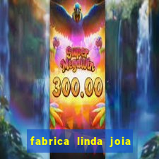 fabrica linda joia vitoria conquista bahia